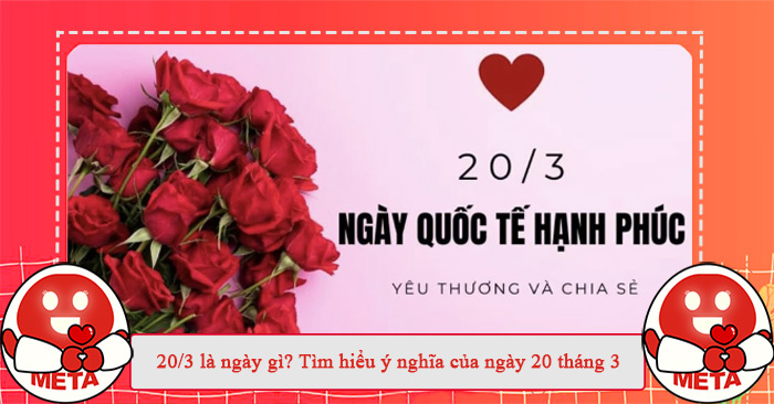 20/3 là ngày gì? Tìm hiểu ý nghĩa của ngày 20 tháng 3