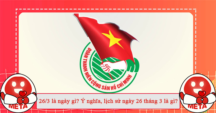 26/3 là ngày gì? Ý nghĩa, lịch sử ngày 26 tháng 3 là gì?