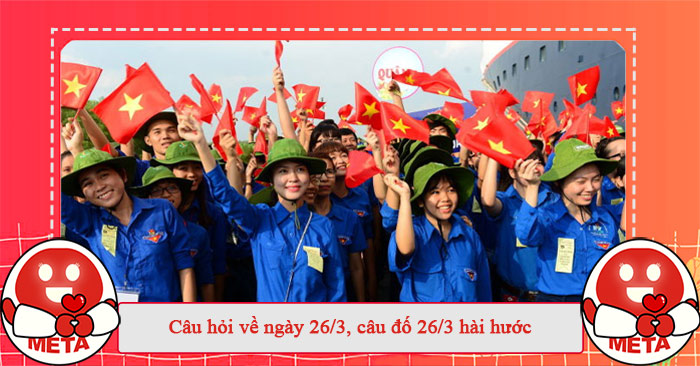 Câu hỏi về ngày 26/3, câu đố 26/3 hài hước
