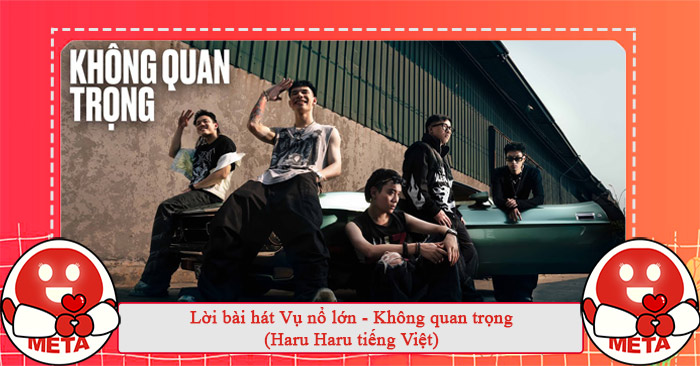 Lời bài hát Vụ nổ lớn - Không quan trọng (Haru Haru tiếng Việt)